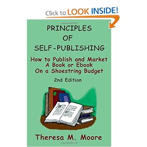 Principles of Self-Publishing: How to Publish and Market A Book or Ebook On a Shoestring Budget
