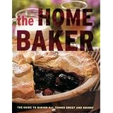 The Home Baker: The Guide to All Things Sweet and Savory