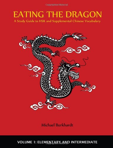 lulu.com Eating the Dragon: A Study Guide to Hsk and Supplemental Chinese Vocabulary, Volume 1 (Elementary and Intermediate)