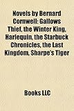 Novels by Bernard Cornwell (Study Guide): Gallows Thief, the Winter King, Harlequin, the Starbuck Chronicles, the Last Kingdom, Sharpe's Tiger-