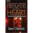 Firefighters from the Heart: True Stories and Lessons Learned by Steve Chikerotis