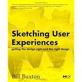 Sketching User Experiences:  Getting the Design Right and the Right Design (Interactive Technologies) ~ Bill Buxton