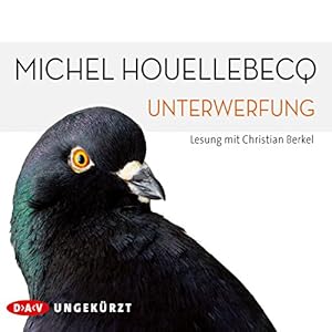 Unterwerfung (






ungekürzt) von Michel Houellebecq Gesprochen von: Christian Berkel