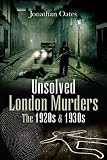 UNSOLVED LONDON MURDERS: THE 1920S AND 1930S (True Crime from Wharncliffe)