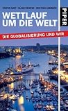 Wettlauf um die Welt: Die Globalisierung und wir - Stefan Aust, Claus Richter, Matthias Ziemann