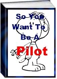 So You Want To Be A Pilot