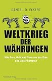 Weltkrieg der W�hrungen: Wie Euro, Gold und Yuan um das Erbe des Dollar k�mpfen - und was das f�r unser Geld bedeutet title=