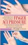 Finger Acupressure: Treatment for Many Common Ailments from Insomnia to Impotence by Using Finger Massage on Acupuncture Points