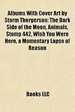 Albums with Cover Art by Storm Thorgerson: The Dark Side of the Moon, Animals, Stomp 442, Wish You Were Here, a Momentary Lapse of Reason-