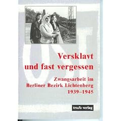 Versklavt und fast vergessen: Zwangsarbeit im Berliner Bezirk Lichtenberg 1939-1945