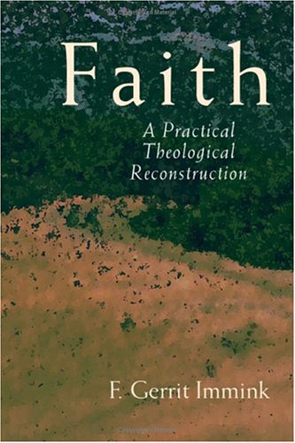 Faith: A Practical Theological Reconstruction (Studies in Practical Theology)