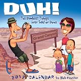 Duh! The Dumbest Things Ever Said or Done: 2012 Day-to-Day Calendar