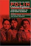 Review The Littman Library of Jewish Civilization  / Polin: Studies in Polish Jewry, Volume 18: Jewish Women in Eastern Europe: Studies in Polish Jewry: Focusing on Jewish Women in Eastern Europe v. 18 (Polin: Studies in Polish Jewry)