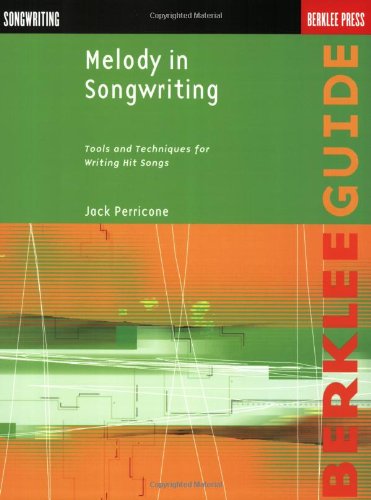 Melody in Songwriting: Tools and Techniques for Writing Hit Songs