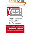 Yes!: 50 Scientifically Proven Ways to Be Persuasive