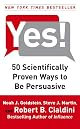 Yes!: 50 Scientifically Proven Ways to Be Persuasive by Noah Goldstein