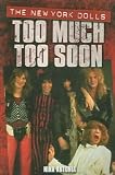 (TOO MUCH TOO SOON: THE NEW YORK DOLLS) BY Paperback (Author) Paperback Published on (02 , 2006)