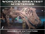 World's Greatest Mysteries Collection: World's Greatest Mysteries Dinosaur Extinction: Fire Or Flood?