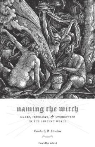 Naming the Witch: Magic, Ideology, and Stereotype in the Ancient World (Gender, Theory, and Religion)