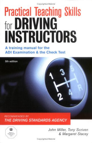 Practical Teaching Skills for Driving Instructors: A Training Manual for the ADI Examination and the Check Test