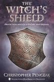 The Witch`s Shield: Protection Magick and Psychic Self-Defense
