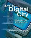ArcGIS and the Digital City: A Hands-on Approach for Local Government