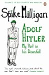 Adolf Hitler: My Part in his Downfall...