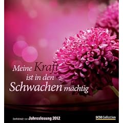 Der Kalender zur Jahreslosung 2012: Meine Kraft ist in den Schwachen m�chtig