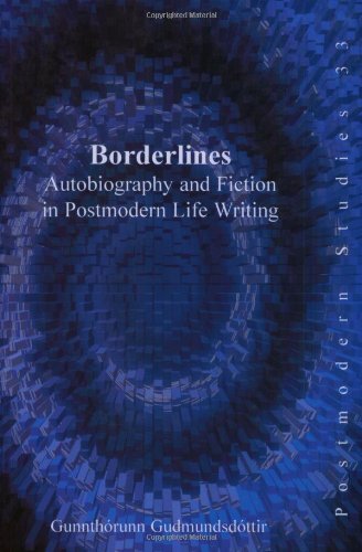 Borderlines: Autobiography and Fiction in Postmodern Life Writing (Postmodern Studies 33)