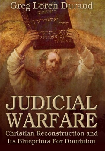Judicial Warfare: Christian Reconstruction and Its Blueprints For Dominion
