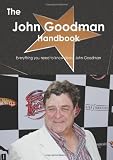 The John Goodman Handbook - Everything you need to know about John Goodman