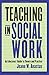Teaching in Social Work: An Educators' Guide to Theory and Practice