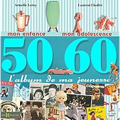 L'album de ma jeunesse 50-60 : Mon enfance, mon adolescence