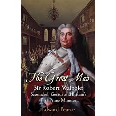 The Great Man: Sir Robert Walpole: Scoundrel, Genius and Britain's First Prime Minister