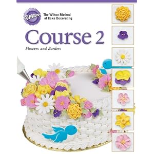 Wilton Cake Decorating Course II Flowers and Borders