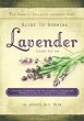 The Sawmill Ballroom Lavender Farm Guide to Growing Lavender, Second Edition.: Practical Guidelines for the Successful Cultivation, Propagation, and Utilization of Lavender