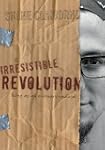 The Irresistible Revolution: Living a...