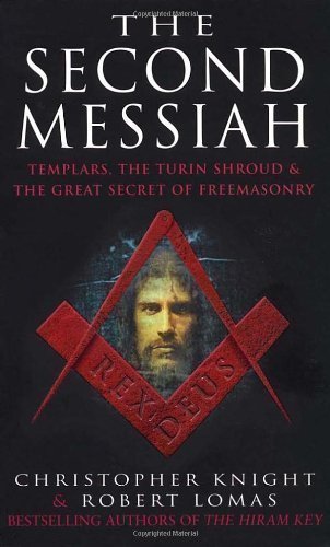 The Second Messiah: Templars,The Turin Shroud and the Great Secret of Freemasonry by Christopher Knight, Robert Lomas New Edition (1998)