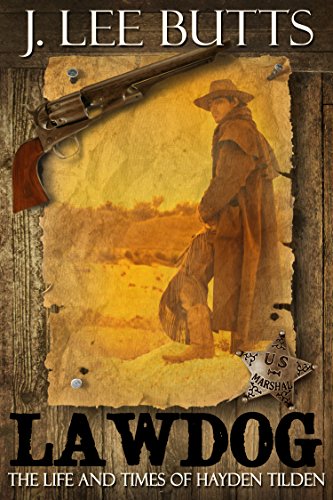 Lawdog: The Life and Times of Hayden Tilden (Hayden Tilden Westerns Book 1), by J. Lee Butts