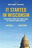 It Started in Wisconsin: Dispatches from the Front Lines of the New Labor Protest
