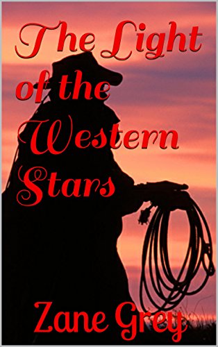 The Light of the Western Stars (Illustrated), by Zane Grey