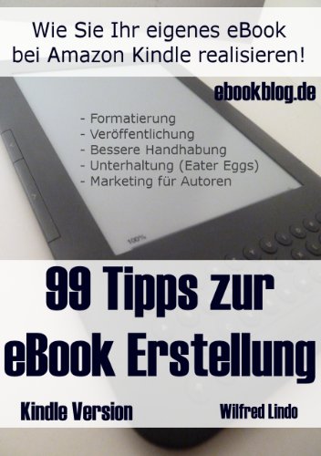 99 Tipps zur e-Book Erstellung, Formatierung, Veröffentlichung und Marketing (German Edition)