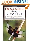Dragonflies through Binoculars: A Field Guide to Dragonflies of North America (Butterflies Through Binoculars Series)