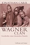 Der Wagner-Clan. Geschichte einer deutschen Familie - Jonathan Carr