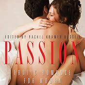 Passion: Erotic Romance for Women | [Rachel Kramer Bussel (author and editor), Donna George Storey, Jacqueline Applebee, Angela Caperton, Wickham Boyle, Suzanne V. Slate, Isabelle Gray, Lana Fox, Monica Day, A. M. Hartnett]