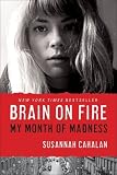 Brain on Fire: My Month of Madness by Cahalan, Susannah (1st (first) Edition) [Hardcover(2012)]