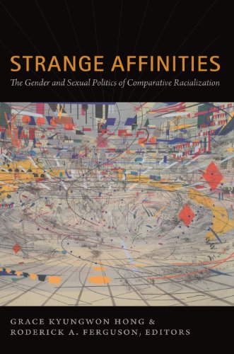 Strange Affinities: The Gender and Sexual Politics of Comparative Racialization (Perverse modernities)
