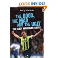 The Good, the Mad and the Ugly: The Andy Morrison Story
