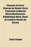 Chanson De Geste Chanson De Roland Gesta Francorum Et Aliorum Hierosolimitanorum Bibliothque Bleue Raoul De Cambrai Nicolas De Vrone French Edition Chanson De Geste Chanson De Roland Gesta Francorum Et Aliorum Hierosolimitanorum Bibliothque Bleue Raoul De Cambrai Nicolas De Vrone French Edition