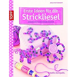 Erste Ideen für die Strickliesel: Kinderleichte Einsteigerprojekte (kreativ.kompakt.kids)